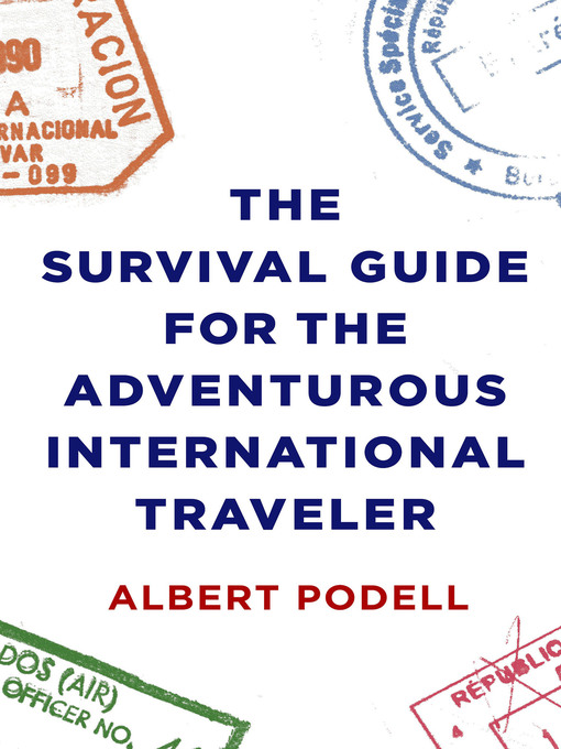 Title details for The Survival Guide for the Adventurous International Traveler by Albert Podell - Wait list